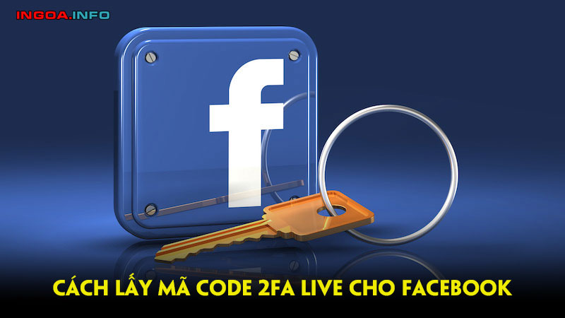 huong-dan-lay-ma-code-2fa-live-facebook-nhanh-chong-ingoa
